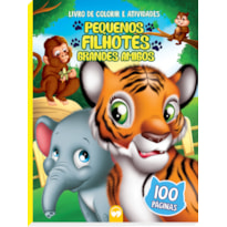 PEQUENOS FILHOTES - GRANDES AMIGOS: 100 PÁGINAS PARA COLORIR E ATIVIDADES