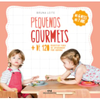 PEQUENOS GOURMETS: MAIS DE 120 RECEITAS PARA SE APAIXONAR POR COMIDA