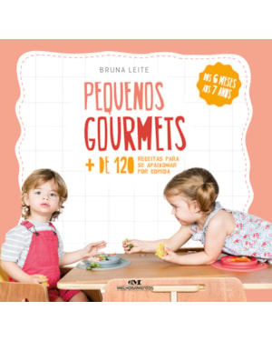 PEQUENOS GOURMETS: MAIS DE 120 RECEITAS PARA SE APAIXONAR POR COMIDA