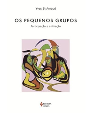 PEQUENOS GRUPOS, OS - PARTICIPAÇÃO E ANIMAÇÃO