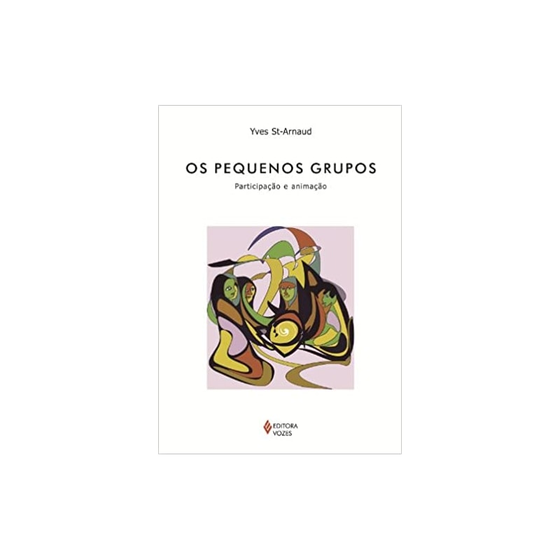 PEQUENOS GRUPOS, OS - PARTICIPAÇÃO E ANIMAÇÃO
