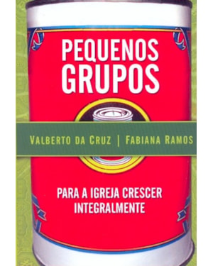 PEQUENOS GRUPOS PARA A IGREJA CRESCER INTEGRALMENTE