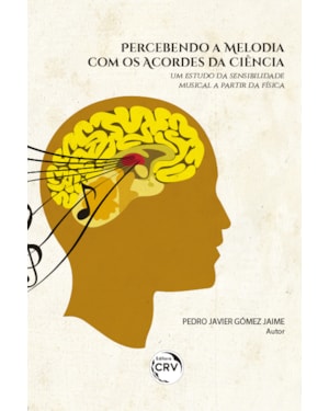 PERCEBENDO A MELODIA COM OS ACORDES DA CIÊNCIA:: UM ESTUDO DA SENSIBILIDADE MUSICAL A PARTIR DA FÍSICA