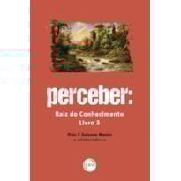 PERCEBER: RAIZ DO CONHECIMENTO; LIVRO 3