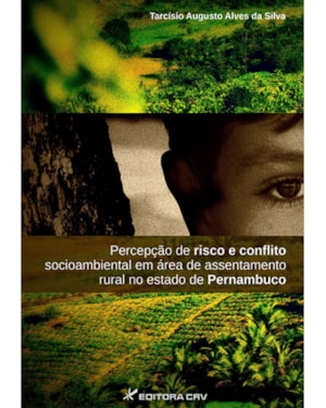 PERCEPÇÃO DE RISCO E CONFLITO SOCIOAMBIENTAL EM ÁREA DE ASSENTAMENTO RURAL NO ESTADO DE PERNAMBUCO