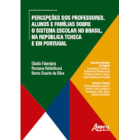 PERCEPÇÕES DOS PROFESSORES, ALUNOS E FAMÍLIAS SOBRE O SISTEMA ESCOLAR NO BRASIL, NA REPÚBLICA TCHECA E EM PORTUGAL