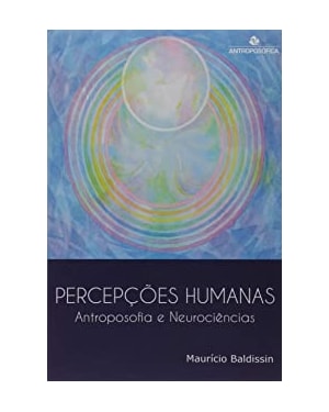 PERCEPCOES HUMANAS - ANTROPOSOFIA E NEUROCIENCIAS - 1