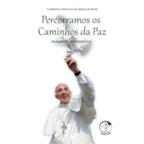 PERCORRAMOS OS CAMINHHOS DA PAZ - PALAVRAS DO PAPA FRANCISCO - 1ª