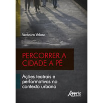 PERCORRER A CIDADE A PÉ: AÇÕES TEATRAIS E PERFORMATIVAS NO CONTEXTO URBANO