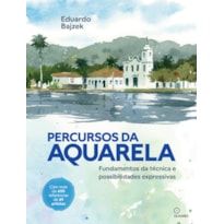 PERCURSOS DA AQUARELA: FUNDAMENTOS DA TÉCNICA E POSSIBILIDADES EXPRESSIVAS