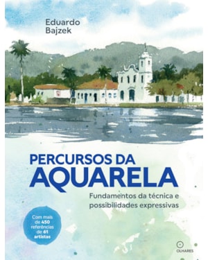 PERCURSOS DA AQUARELA: FUNDAMENTOS DA TÉCNICA E POSSIBILIDADES EXPRESSIVAS