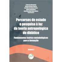 PERCURSOS DE ESTUDO E PESQUISA À LUZ DA TEORIA ANTROPOLÓGICA DO DIDÁTICO: FUNDAMENTOS TEÓRICO-METODOLÓGICOS PARA A FORMAÇÃO VOLUME 2