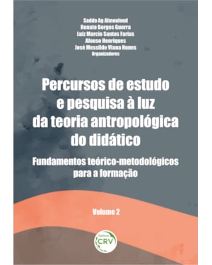 PERCURSOS DE ESTUDO E PESQUISA À LUZ DA TEORIA ANTROPOLÓGICA DO DIDÁTICO: FUNDAMENTOS TEÓRICO-METODOLÓGICOS PARA A FORMAÇÃO VOLUME 2