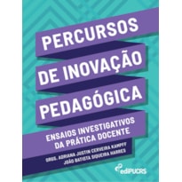 PERCURSOS DE INOVAÇÃO PEDAGÓGICA: - ENSAIOS INVESTIGATIVOS DA PRÁTICA DOCENTE