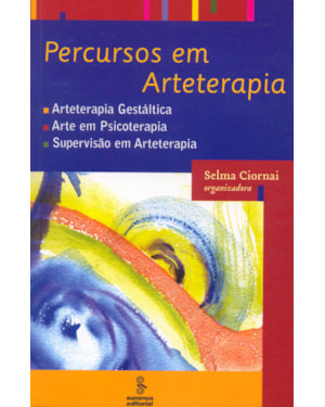 PERCURSOS EM ARTETERAPIA: ARTETERAPIA GESTÁLTICA, ARTE EM PSICOTERAPIA, SUPERVISÃO EM ARTETERAPIA