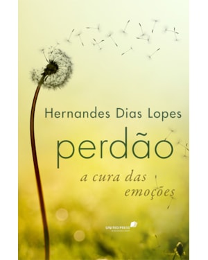 Perdão a cura das emoções: A cura das emoções