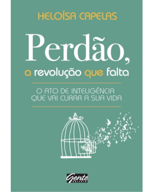 PERDÃO, A REVOLUÇÃO QUE FALTA - O ATO DE INTELIGÊNCIA QUE VAI CURAR A SUA VIDA