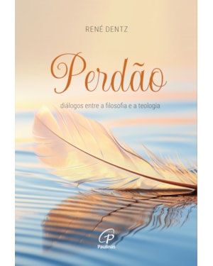 Perdão: diálogos entre a filosofia e a teologia