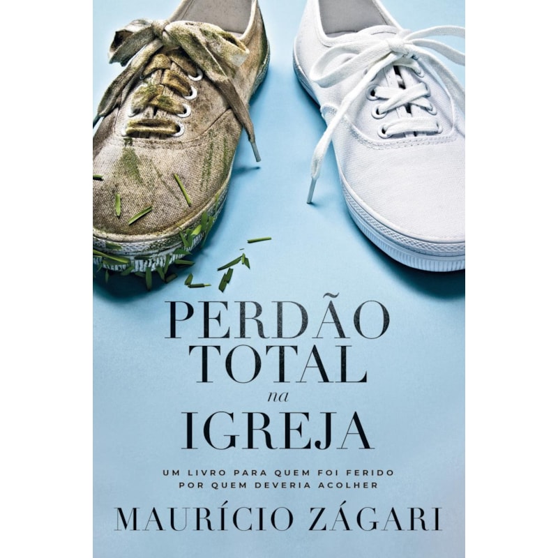 PERDÃO TOTAL NA IGREJA: UM LIVRO PARA QUEM FOI FERIDO POR QUEM DEVERIA ACOLHER
