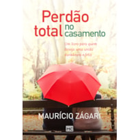 PERDÃO TOTAL NO CASAMENTO: UM LIVRO PARA QUEM DESEJA UMA UNIÃO DURADOURA E FELIZ