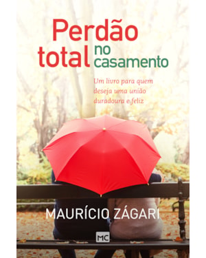 PERDÃO TOTAL NO CASAMENTO: UM LIVRO PARA QUEM DESEJA UMA UNIÃO DURADOURA E FELIZ