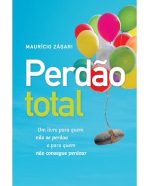 PERDÃO TOTAL: UM LIVRO PARA QUEM NÃO SE PERDOA E PARA QUEM NÃO CONSEGUE PERDOAR