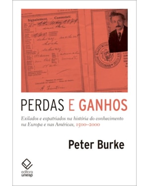 PERDAS E GANHOS: EXILADOS E EXPATRIADOS NA HISTÓRIA DO CONHECIMENTO NA EUROPA E NAS AMÉRICAS, 1500-2000