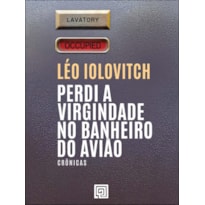 Perdi a virgindade no banheiro do avião: crônicas