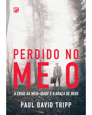 PERDIDO NO MEIO: A CRISE DA MEIA-IDADE E A GRAÇA DE DEUS