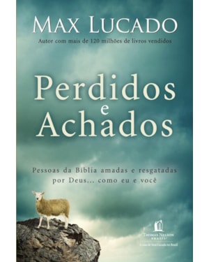 PERDIDOS E ACHADOS: PESSOAS DA BÍBLIA AMADAS E RESGATADAS POR DEUS... COMO EU E VOCÊ