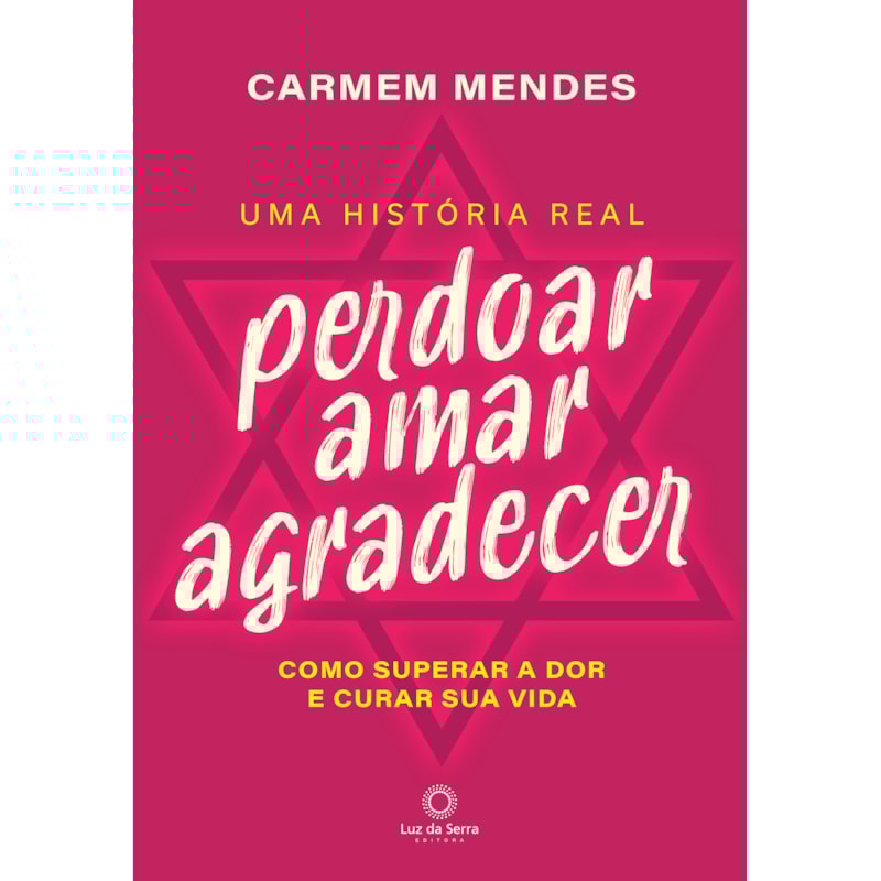 PERDOAR AMAR AGRADECER - COMO SUPERAR A DOR E CURAR SUA VIDA