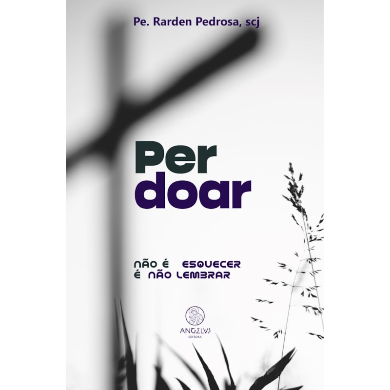 Perdoar: Não é esquecer é não lembrar