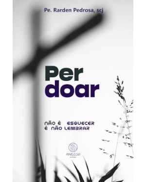 Perdoar: Não é esquecer é não lembrar