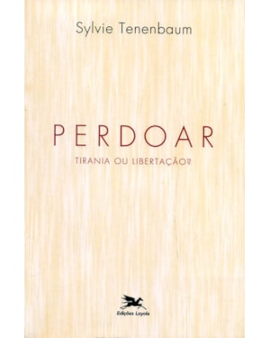 PERDOAR - TIRANIA OU LIBERTAÇÃO?