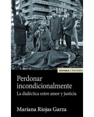 PERDONAR INCONDICIONALMENTE: LA DIALÉCTICA ENTRE AMOR Y JUSTICIA