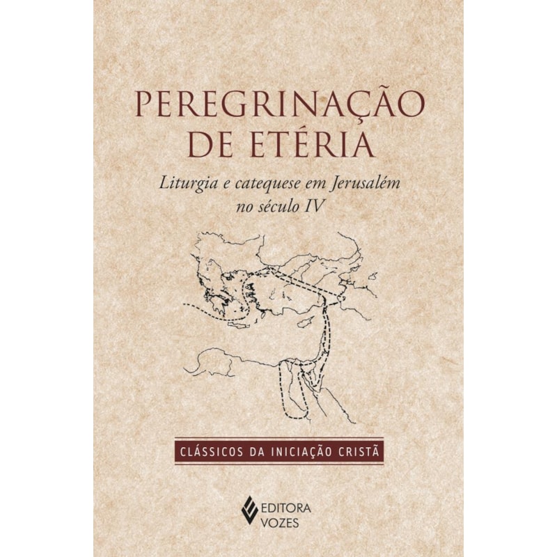PEREGRINAÇÃO DE ETÉRIA: LITURGIA E CATEQUESE EM JERUSALÉM NO SÉCULO IV