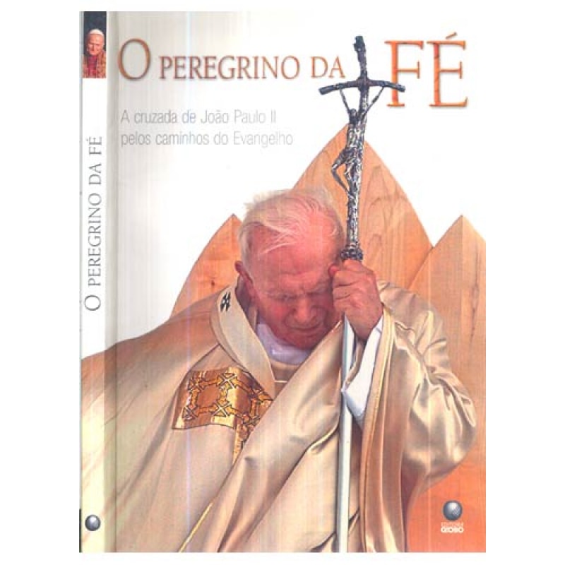 PEREGRINO DA FE, O - A CRUZADA DE JOAO PAULO II PELOS CAMINHOS DO EVANGELHO - 1