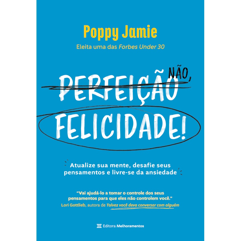 PERFEIÇÃO NÃO, FELICIDADE!: ATUALIZE SUA MENTE, DESAFIE SEUS PENSAMENTOS E LIVRE-SE DA ANSIEDADE