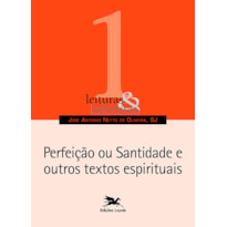 PERFEIÇÃO OU SANTIDADE E OUTROS TEXTOS ESPIRITUAIS