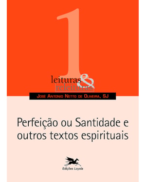 PERFEIÇÃO OU SANTIDADE E OUTROS TEXTOS ESPIRITUAIS