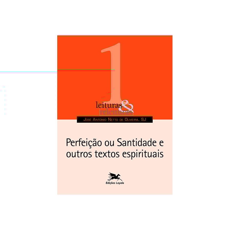 PERFEIÇÃO OU SANTIDADE E OUTROS TEXTOS ESPIRITUAIS