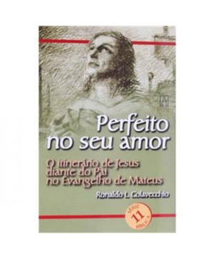PERFEITO NO SEU AMOR - O ITINERARIO DE JESUS DIANTE DO.