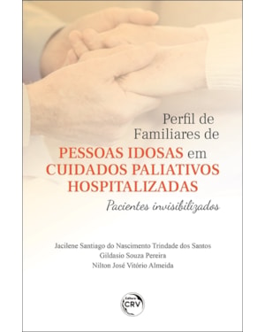 PERFIL DE FAMILIARES DE PESSOAS IDOSAS EM CUIDADOS PALIATIVOS HOSPITALIZADAS: PACIENTES INVISIBILIZADOS