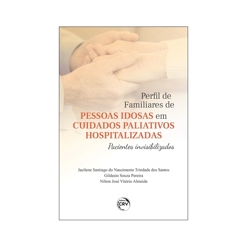 PERFIL DE FAMILIARES DE PESSOAS IDOSAS EM CUIDADOS PALIATIVOS HOSPITALIZADAS: PACIENTES INVISIBILIZADOS