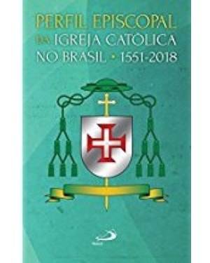 Perfil episcopal da Igreja Católica no Brasil: 1551-2018