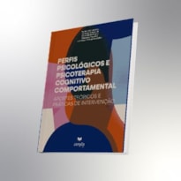 PERFIS PSICOLÓGICOS E PSICOTERAPIA COGNITIVO COMPORTAMENTAL: APORTES TEÓRICOS E PRÁTICAS DE INTERVENÇÃO