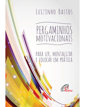 Pergaminhos motivacionais: para ler, mentalizar e colocar em prática