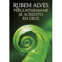 PERGUNTARAM-ME SE ACREDITO EM DEUS: 2ª EDIÇÃO (BIBLIOTECA RUBEM ALVES)