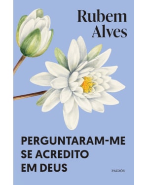 PERGUNTARAM-ME SE ACREDITO EM DEUS: NOVA EDIÇÃO (BIBLIOTECA RUBEM ALVES)