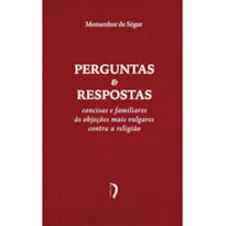 PERGUNTAS E RESPOSTAS CONCISAS E FAMILIARES ÀS OBJEÇÕES MAIS VULGARES CONTRA A RELIGIÃO